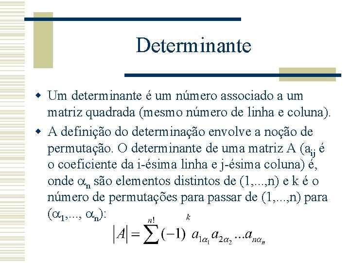 Determinante w Um determinante é um número associado a um matriz quadrada (mesmo número