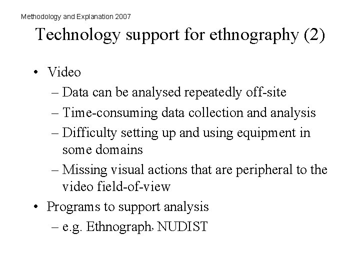 Methodology and Explanation 2007 Technology support for ethnography (2) • Video – Data can Methodology and Explanation 2007 Technology support for ethnography (2) • Video – Data can