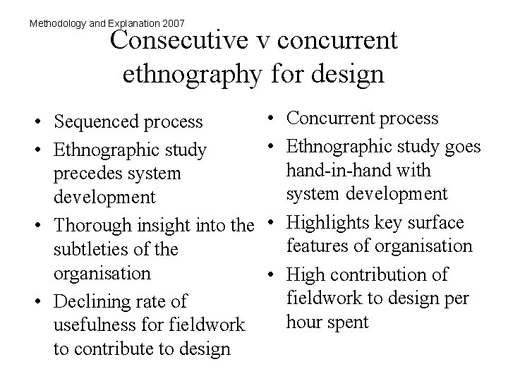 Methodology and Explanation 2007 Consecutive v concurrent ethnography for design • Sequenced process •