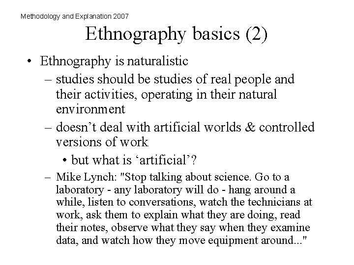 Methodology and Explanation 2007 Ethnography basics (2) • Ethnography is naturalistic – studies should Methodology and Explanation 2007 Ethnography basics (2) • Ethnography is naturalistic – studies should