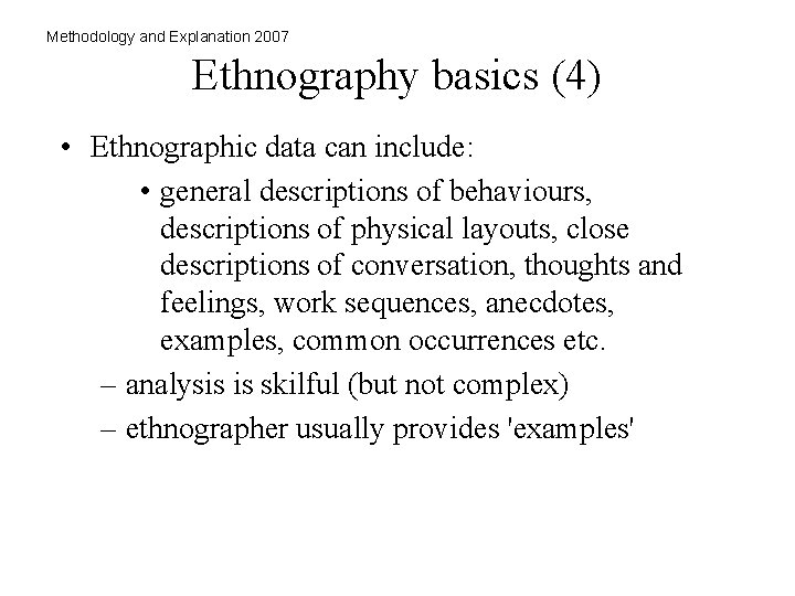 Methodology and Explanation 2007 Ethnography basics (4) • Ethnographic data can include: • general