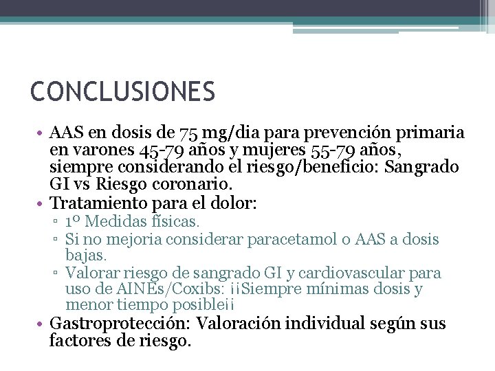 CONCLUSIONES • AAS en dosis de 75 mg/dia para prevención primaria en varones 45