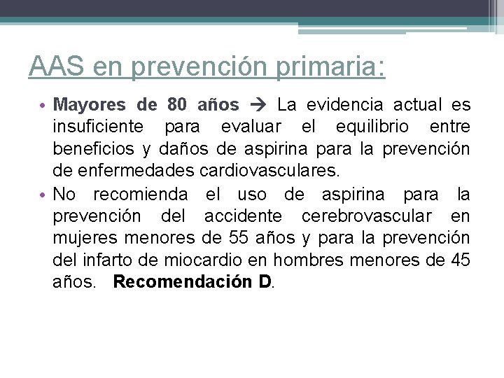 AAS en prevención primaria: • Mayores de 80 años La evidencia actual es insuficiente
