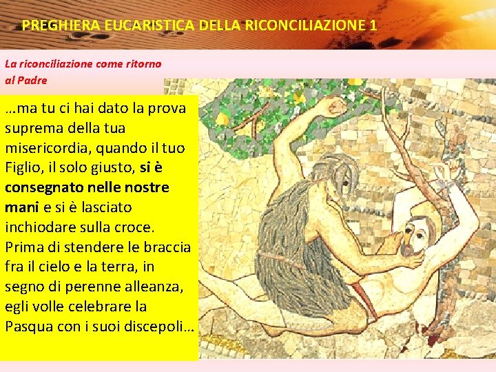 PREGHIERA EUCARISTICA DELLA RICONCILIAZIONE 1 La riconciliazione come ritorno al Padre …ma tu ci