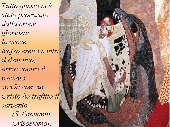 Tutto questo ci è stato procurato dalla croce gloriosa: la croce, trofeo eretto contro