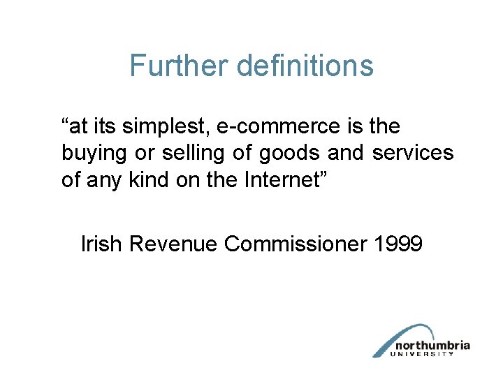 Further definitions “at its simplest, e-commerce is the buying or selling of goods and