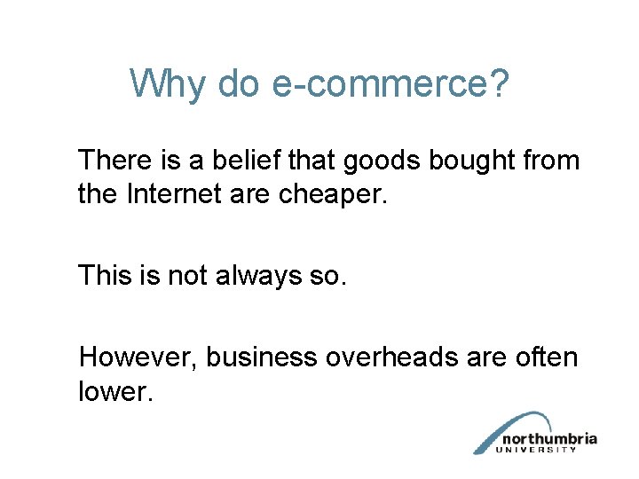 Why do e-commerce? There is a belief that goods bought from the Internet are