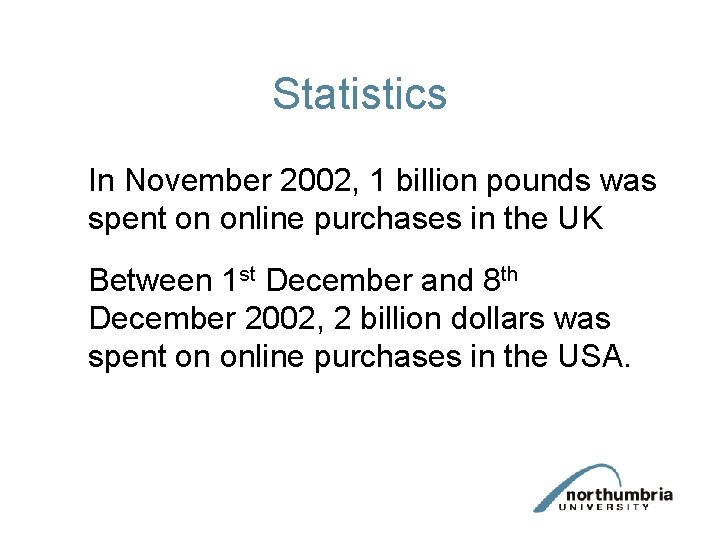 Statistics In November 2002, 1 billion pounds was spent on online purchases in the