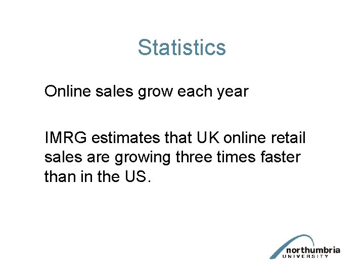 Statistics Online sales grow each year IMRG estimates that UK online retail sales are