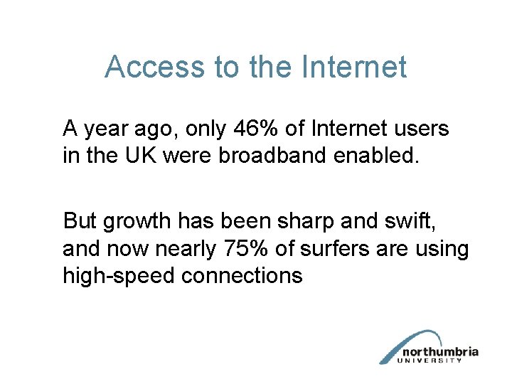 Access to the Internet A year ago, only 46% of Internet users in the