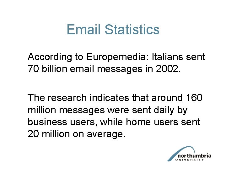 Email Statistics According to Europemedia: Italians sent 70 billion email messages in 2002. The