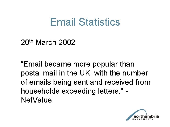 Email Statistics 20 th March 2002 “Email became more popular than postal mail in