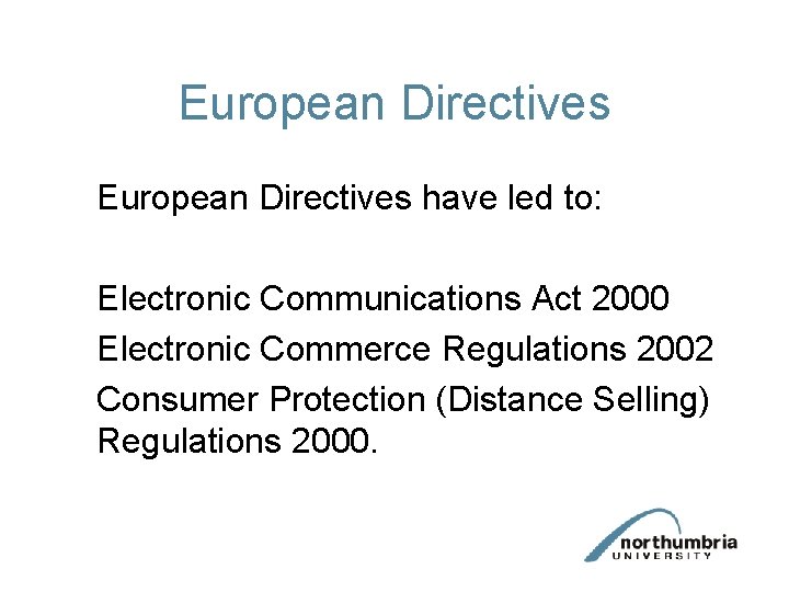 European Directives have led to: Electronic Communications Act 2000 Electronic Commerce Regulations 2002 Consumer