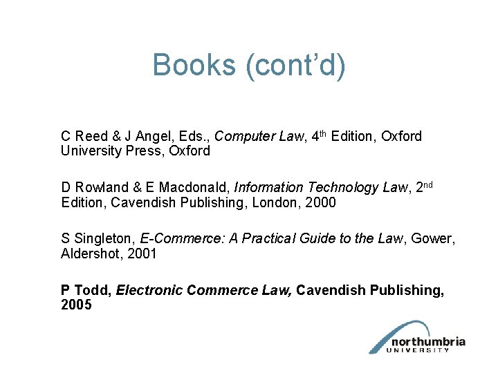 Books (cont’d) C Reed & J Angel, Eds. , Computer Law, 4 th Edition,