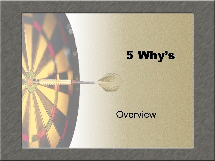 5 Why’s Overview 