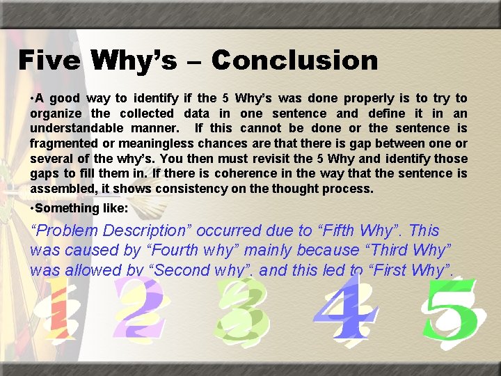 Five Why’s – Conclusion • A good way to identify if the 5 Why’s