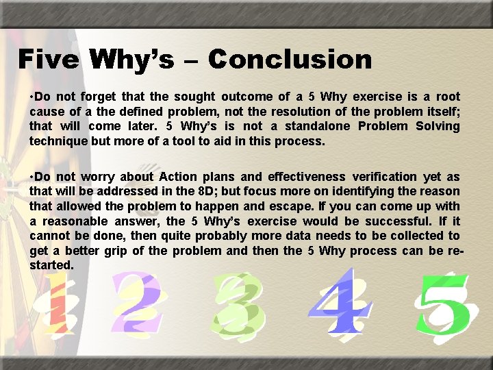 Five Why’s – Conclusion • Do not forget that the sought outcome of a