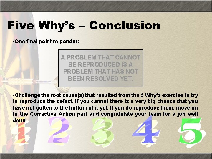Five Why’s – Conclusion • One final point to ponder: A PROBLEM THAT CANNOT