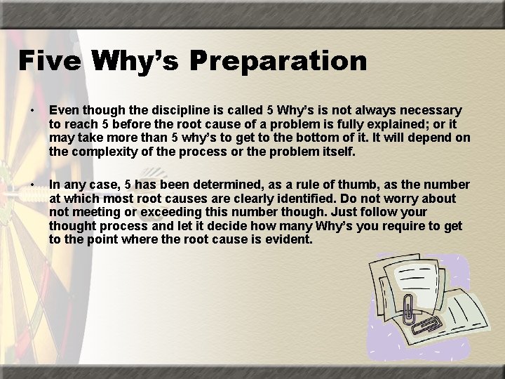 Five Why’s Preparation • Even though the discipline is called 5 Why’s is not
