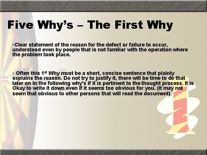 Five Why’s – The First Why • Clear statement of the reason for the