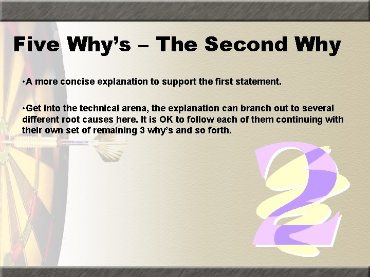 Five Why’s – The Second Why • A more concise explanation to support the