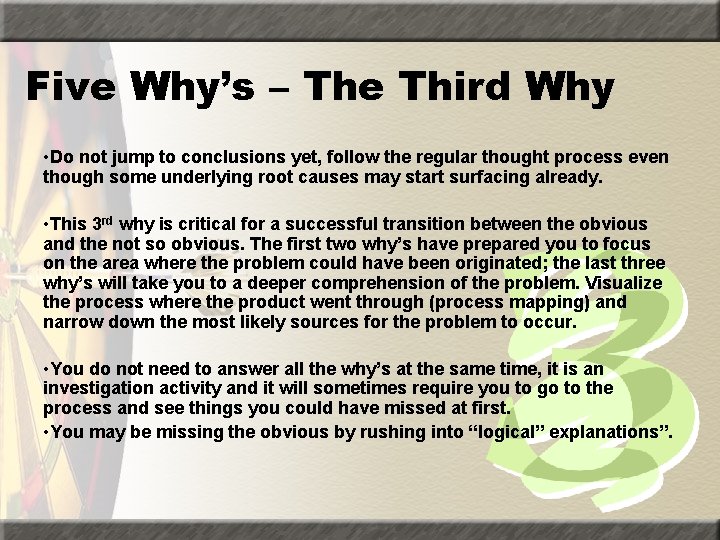 Five Why’s – The Third Why • Do not jump to conclusions yet, follow