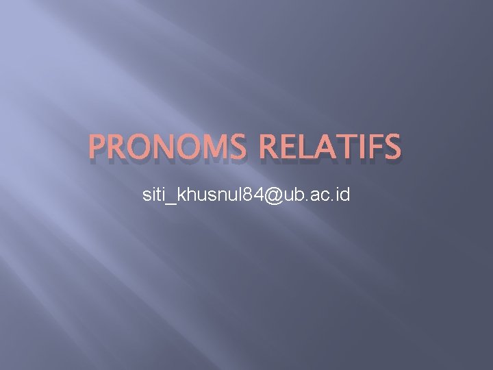 PRONOMS RELATIFS siti_khusnul 84@ub. ac. id 