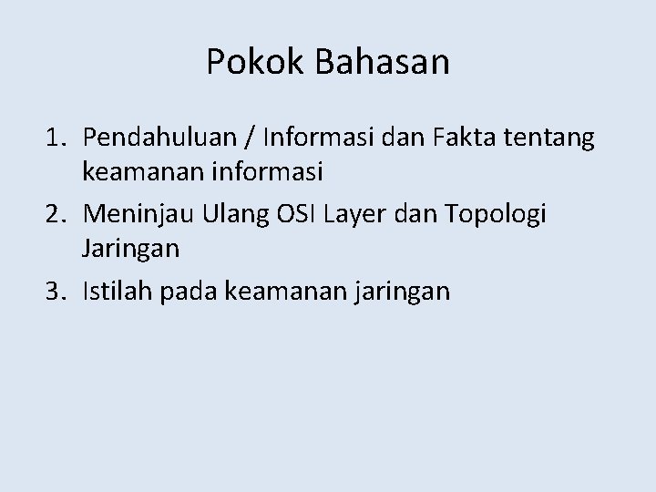 Pokok Bahasan 1. Pendahuluan / Informasi dan Fakta tentang keamanan informasi 2. Meninjau Ulang
