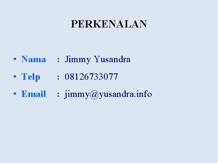 PERKENALAN • Nama : Jimmy Yusandra • Telp : 08126733077 • Email : jimmy@yusandra.