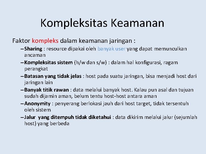 Kompleksitas Keamanan Faktor kompleks dalam keamanan jaringan : – Sharing : resource dipakai oleh