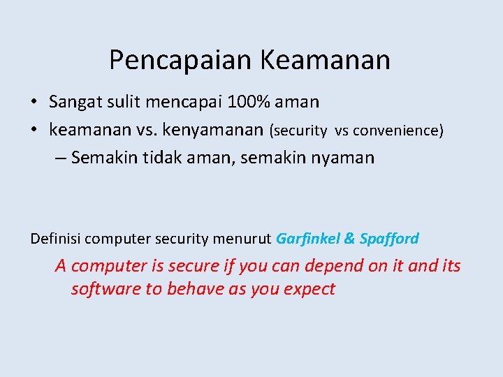 Pencapaian Keamanan • Sangat sulit mencapai 100% aman • keamanan vs. kenyamanan (security vs