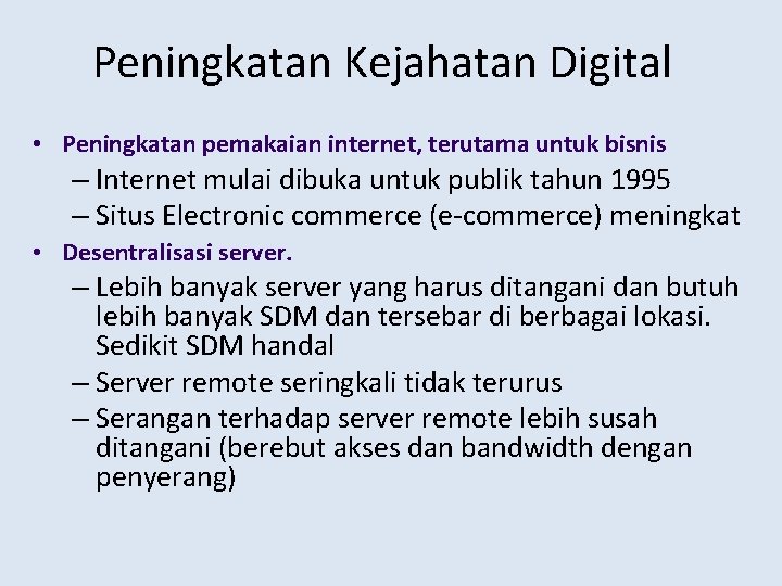 Peningkatan Kejahatan Digital • Peningkatan pemakaian internet, terutama untuk bisnis – Internet mulai dibuka