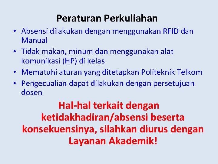 Peraturan Perkuliahan • Absensi dilakukan dengan menggunakan RFID dan Manual • Tidak makan, minum