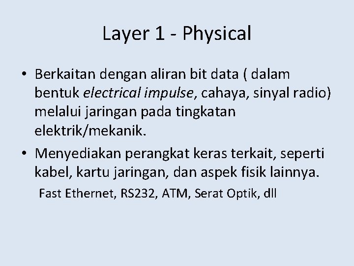 Layer 1 - Physical • Berkaitan dengan aliran bit data ( dalam bentuk electrical