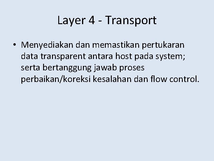 Layer 4 - Transport • Menyediakan dan memastikan pertukaran data transparent antara host pada
