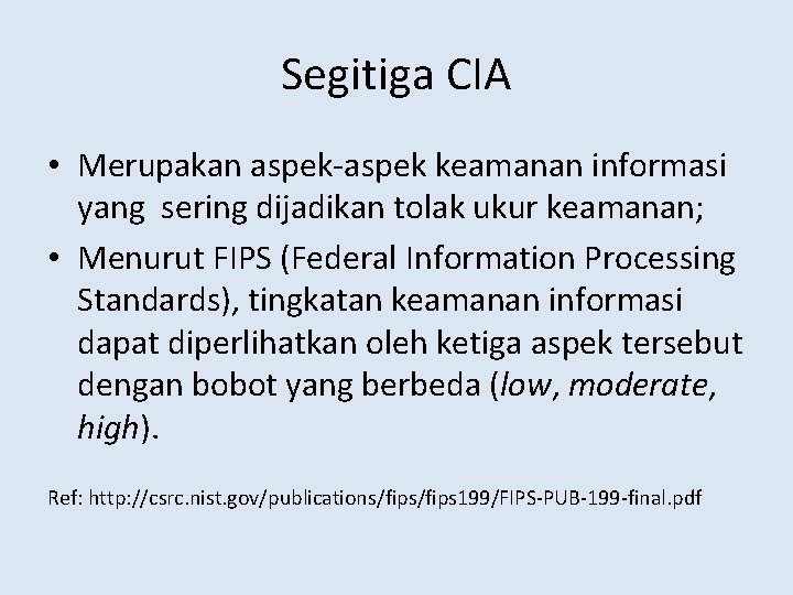 Segitiga CIA • Merupakan aspek-aspek keamanan informasi yang sering dijadikan tolak ukur keamanan; •