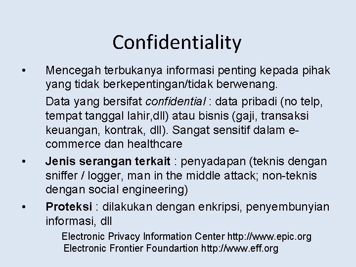 Confidentiality • • • Mencegah terbukanya informasi penting kepada pihak yang tidak berkepentingan/tidak berwenang.