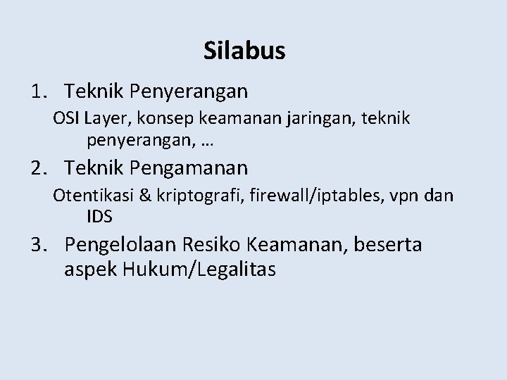 Silabus 1. Teknik Penyerangan OSI Layer, konsep keamanan jaringan, teknik penyerangan, … 2. Teknik