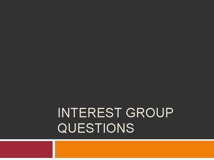 INTEREST GROUP QUESTIONS 