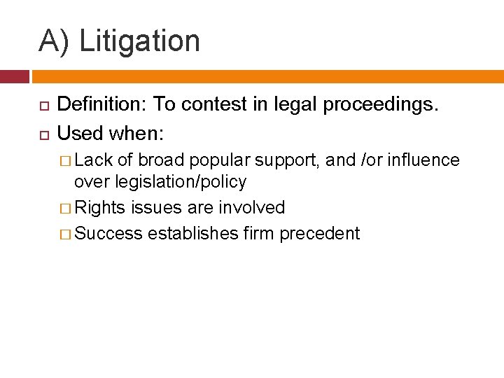 A) Litigation Definition: To contest in legal proceedings. Used when: � Lack of broad