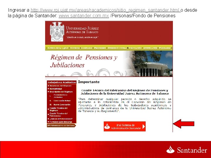 Ingresar a http: //www. rpj. ujat. mx/areas/racademicos/sitio_regimen_santander. html o desde la página de Santander: