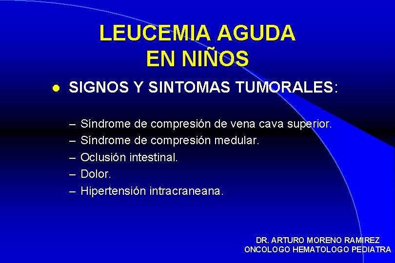 LEUCEMIA AGUDA EN NIÑOS l SIGNOS Y SINTOMAS TUMORALES: – – – Síndrome de