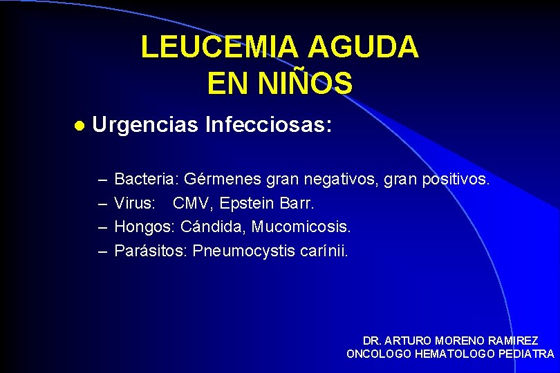 LEUCEMIA AGUDA EN NIÑOS l Urgencias Infecciosas: – – Bacteria: Gérmenes gran negativos, gran