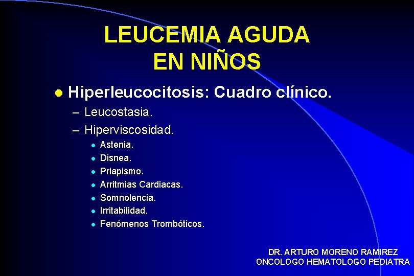 LEUCEMIA AGUDA EN NIÑOS l Hiperleucocitosis: Cuadro clínico. – Leucostasia. – Hiperviscosidad. l l