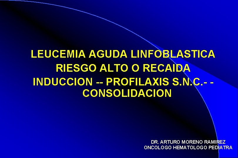 LEUCEMIA AGUDA LINFOBLASTICA RIESGO ALTO O RECAIDA INDUCCION -- PROFILAXIS S. N. C. -