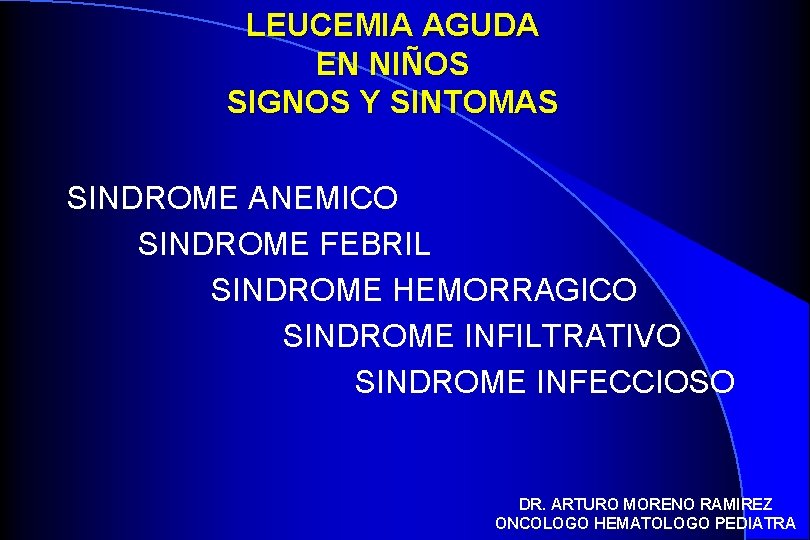 LEUCEMIA AGUDA EN NIÑOS SIGNOS Y SINTOMAS SINDROME ANEMICO SINDROME FEBRIL SINDROME HEMORRAGICO SINDROME