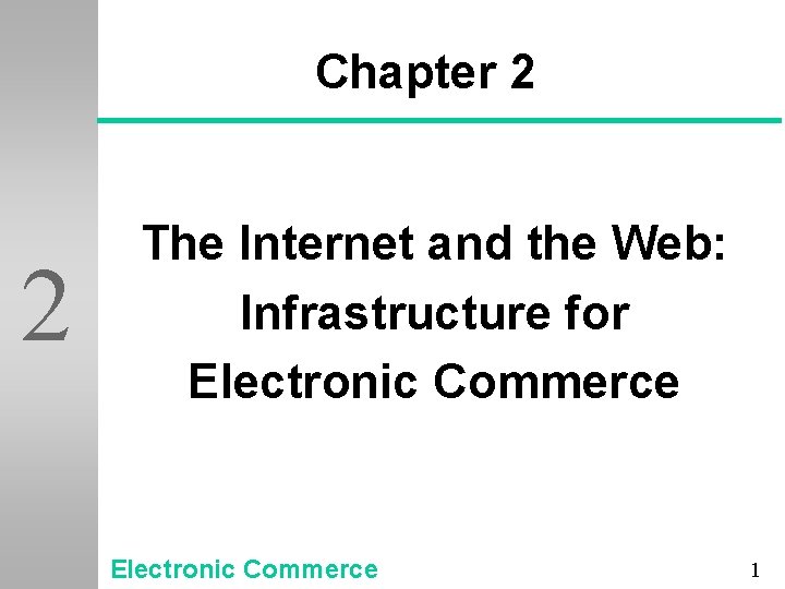 Chapter 2 2 The Internet and the Web: Infrastructure for Electronic Commerce 1 