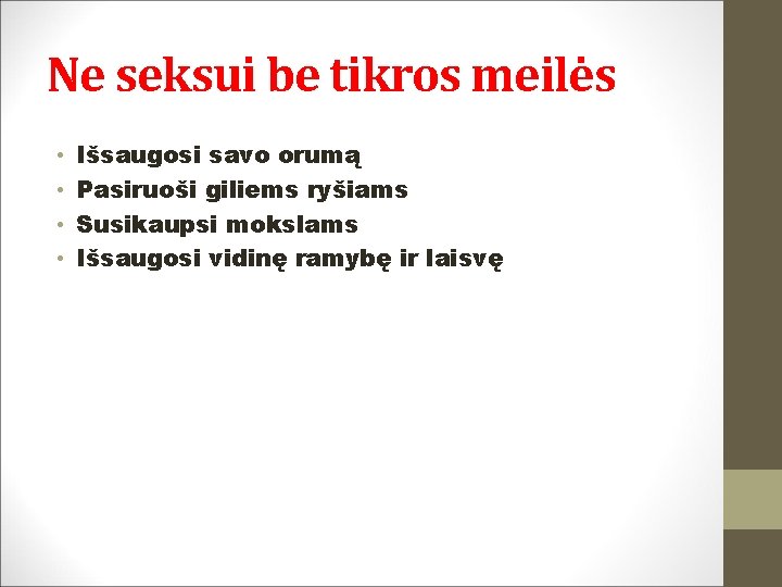 Ne seksui be tikros meilės • • Išsaugosi savo orumą Pasiruoši giliems ryšiams Susikaupsi