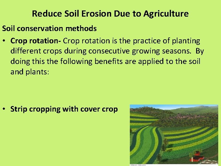Reduce Soil Erosion Due to Agriculture Soil conservation methods • Crop rotation- Crop rotation