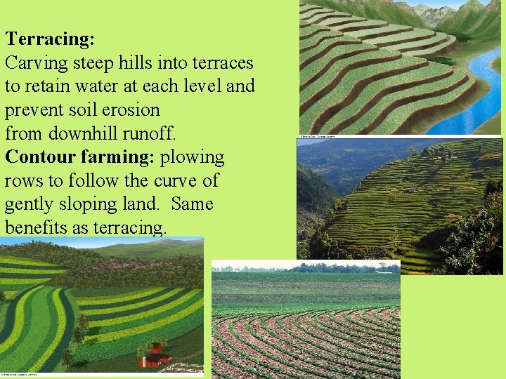 Terracing: Carving steep hills into terraces to retain water at each level and prevent